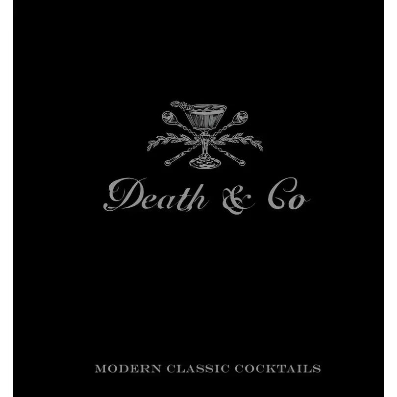 Death & Co: Modern Classic Cocktails by David Kaplan, Nick Fauchald, and Alex Day