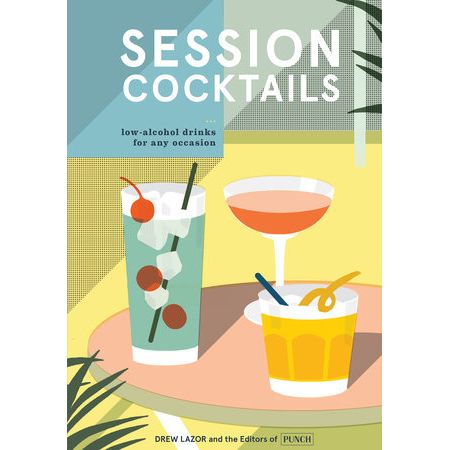 Session Cocktails by Drew Lazor and the Editors of PUNCH Magazine