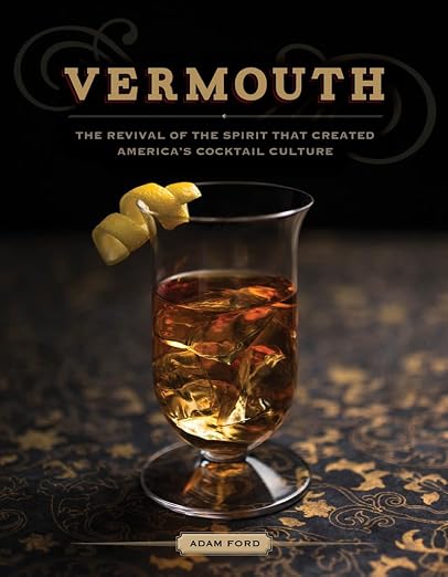 Vermouth: The Revival Of The Spirit That Created America's Cocktail Cultur
