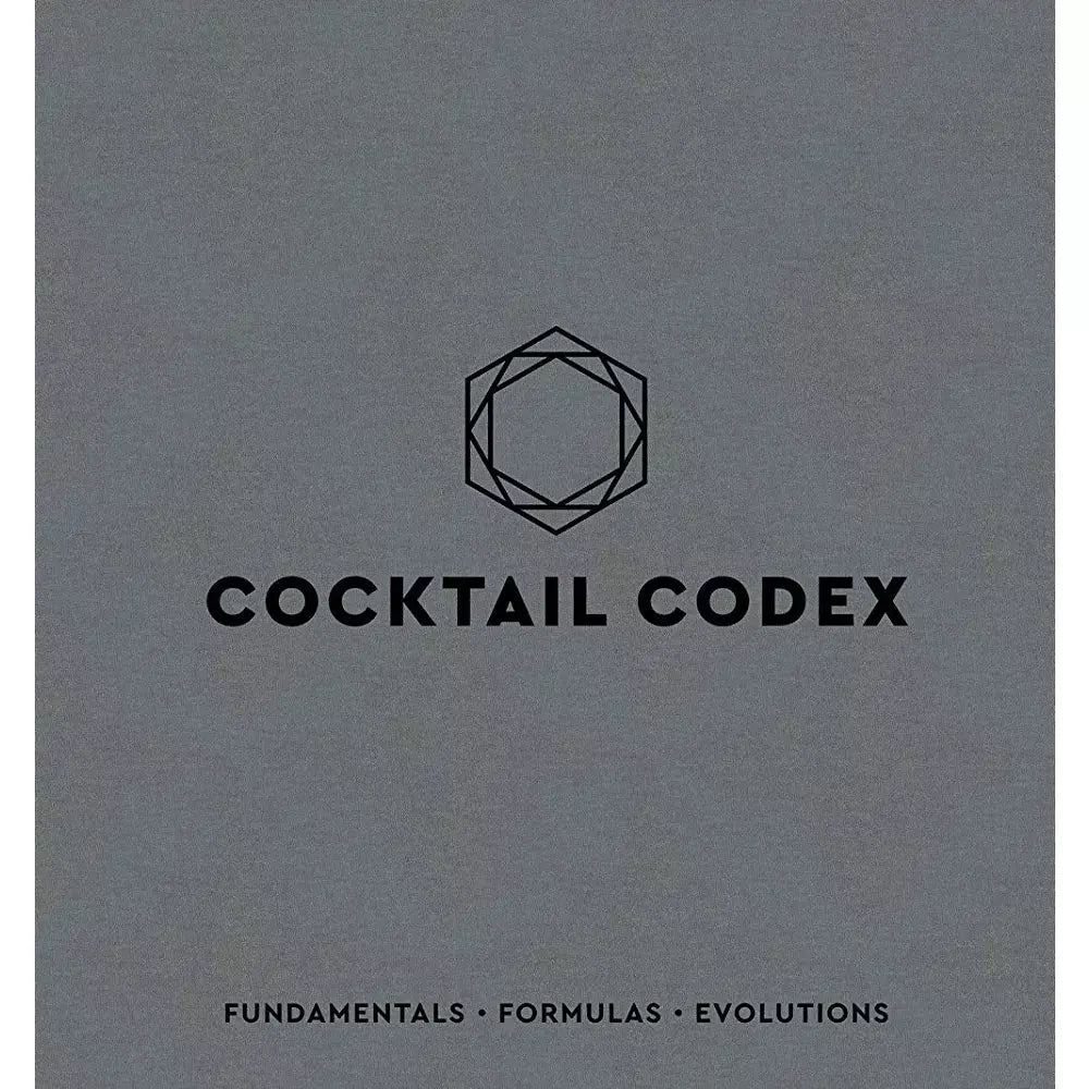 Cocktail Codex - Fundmentals, Formulas, Evolutions